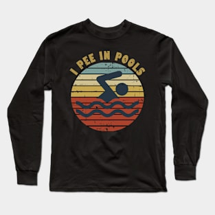 I Pee In Pools Long Sleeve T-Shirt